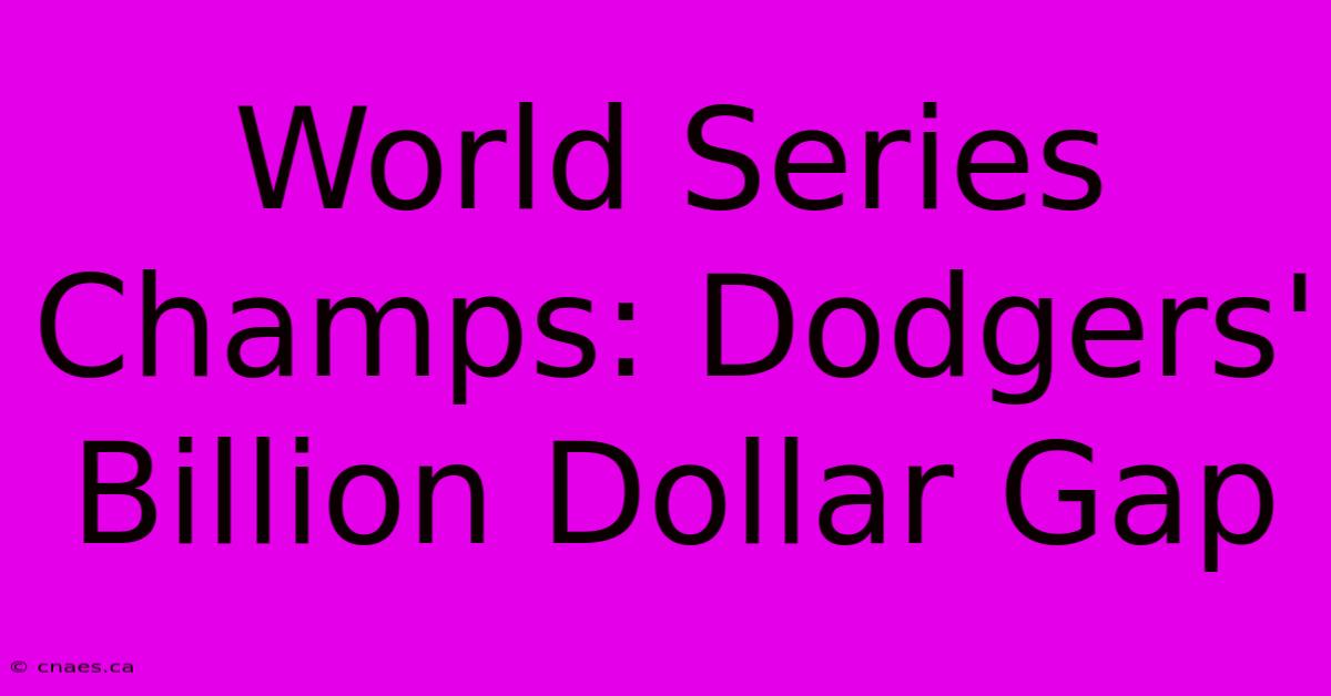 World Series Champs: Dodgers' Billion Dollar Gap