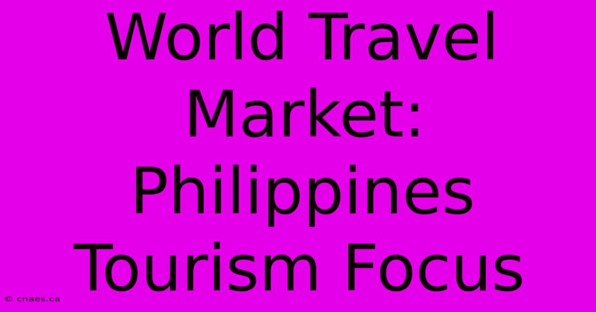 World Travel Market: Philippines Tourism Focus