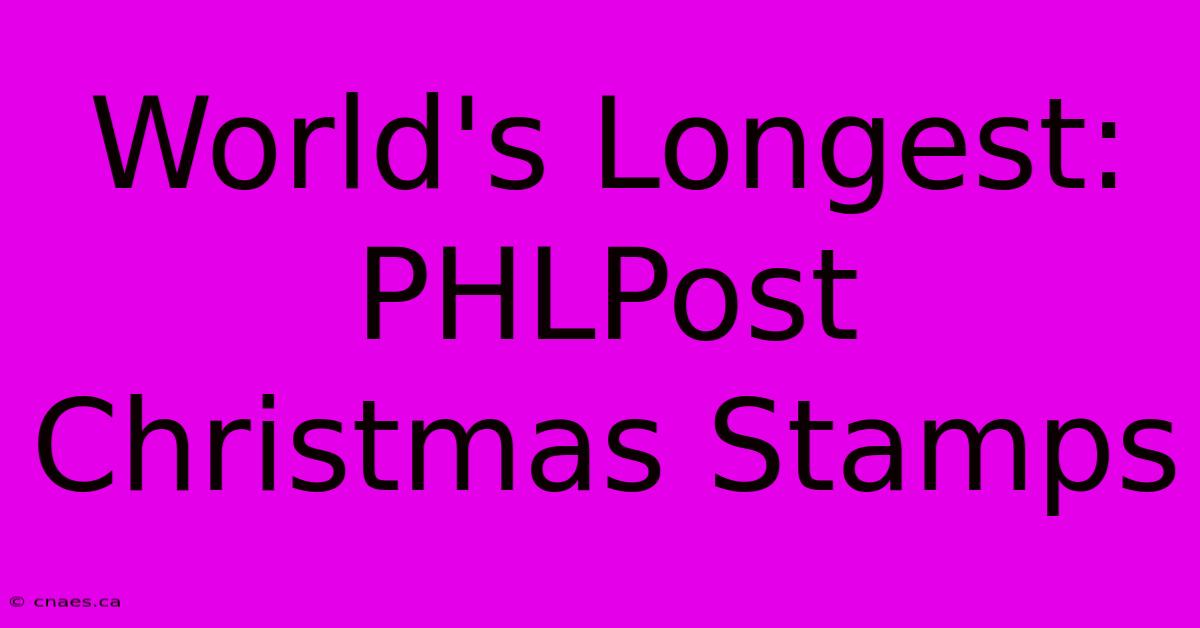 World's Longest: PHLPost Christmas Stamps