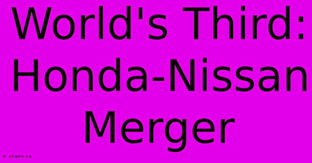 World's Third: Honda-Nissan Merger