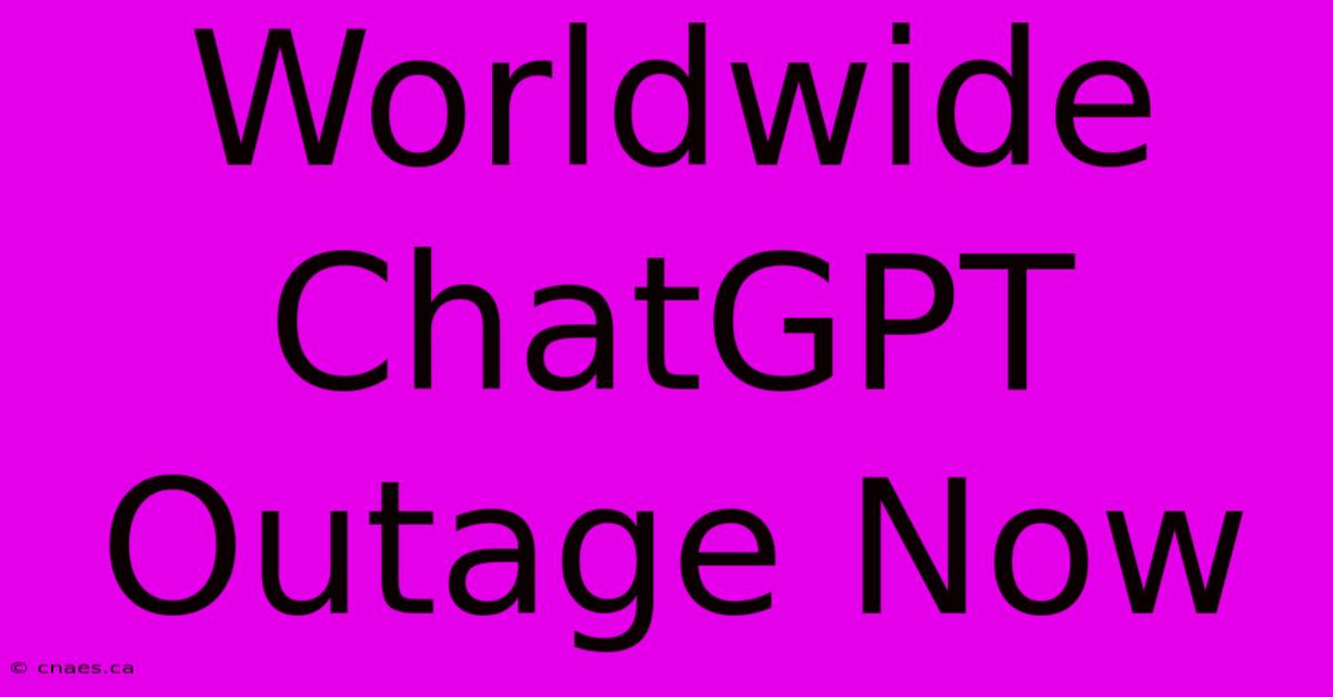 Worldwide ChatGPT Outage Now