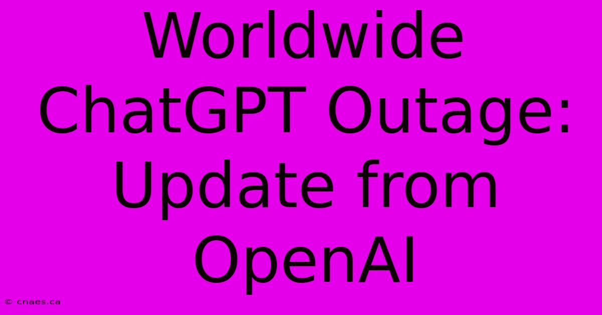 Worldwide ChatGPT Outage: Update From OpenAI