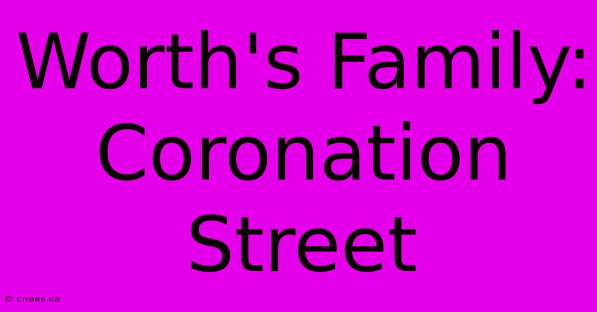 Worth's Family: Coronation Street