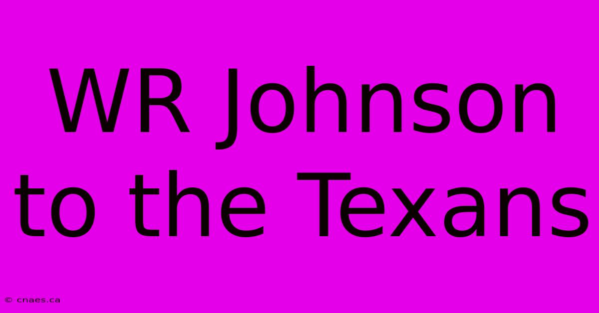 WR Johnson To The Texans