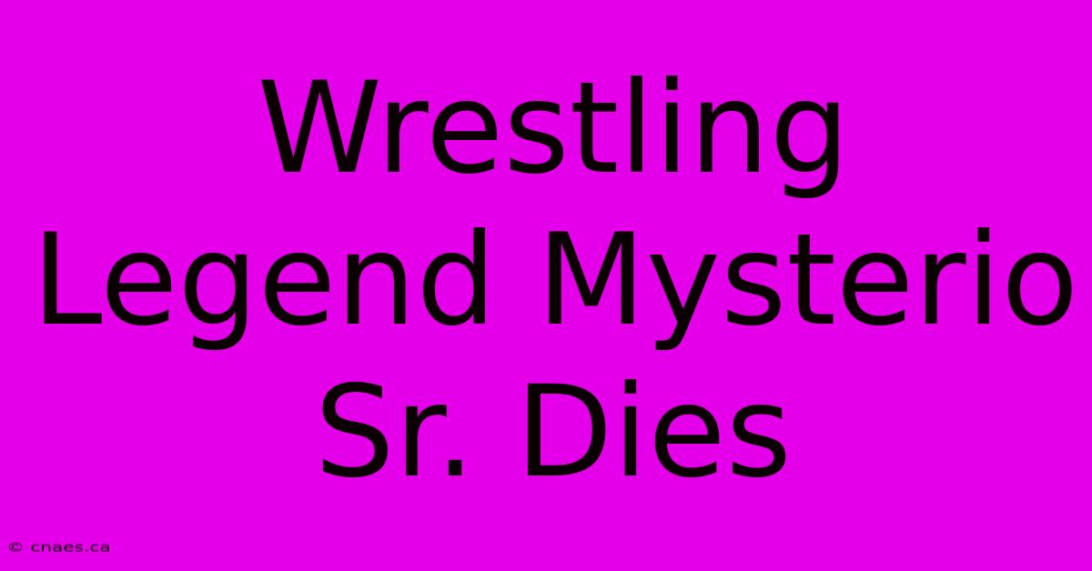 Wrestling Legend Mysterio Sr. Dies