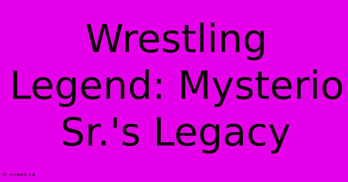 Wrestling Legend: Mysterio Sr.'s Legacy