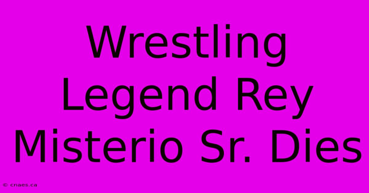 Wrestling Legend Rey Misterio Sr. Dies