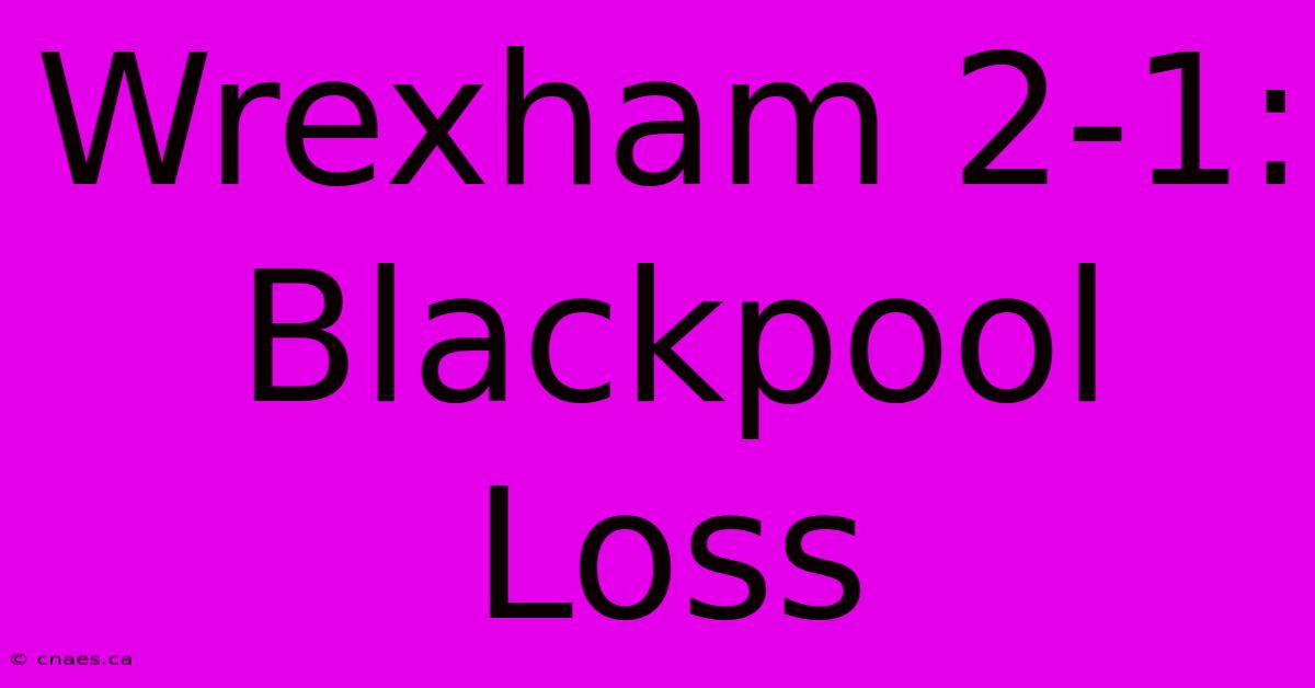 Wrexham 2-1: Blackpool Loss