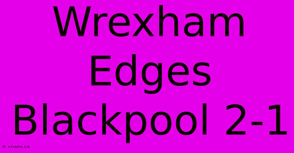 Wrexham Edges Blackpool 2-1