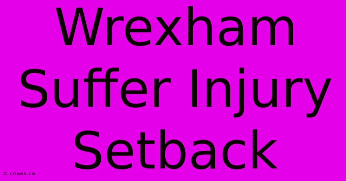 Wrexham Suffer Injury Setback