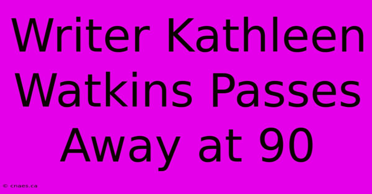 Writer Kathleen Watkins Passes Away At 90