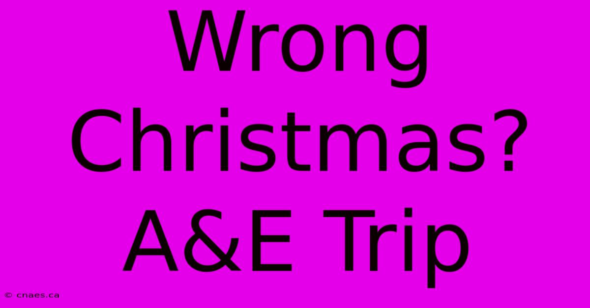 Wrong Christmas? A&E Trip