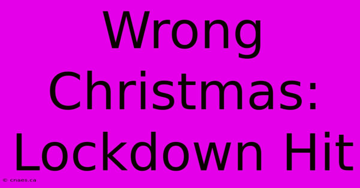 Wrong Christmas: Lockdown Hit