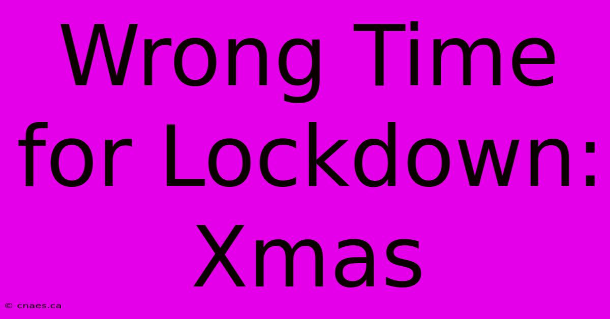 Wrong Time For Lockdown: Xmas