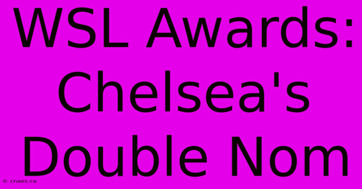 WSL Awards: Chelsea's Double Nom