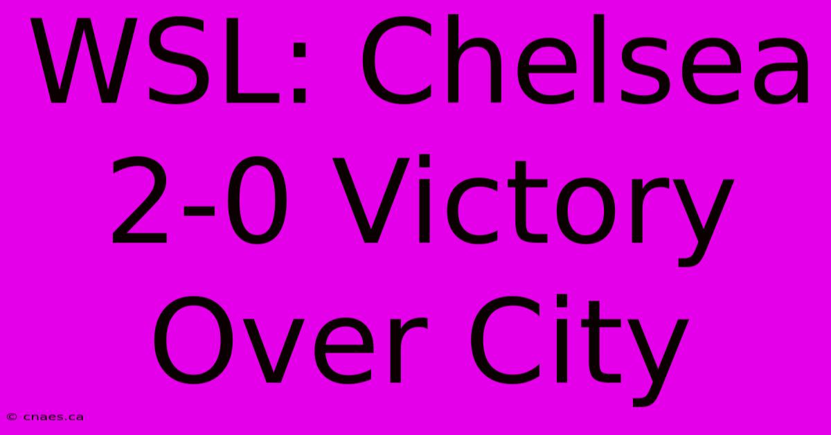 WSL: Chelsea 2-0 Victory Over City