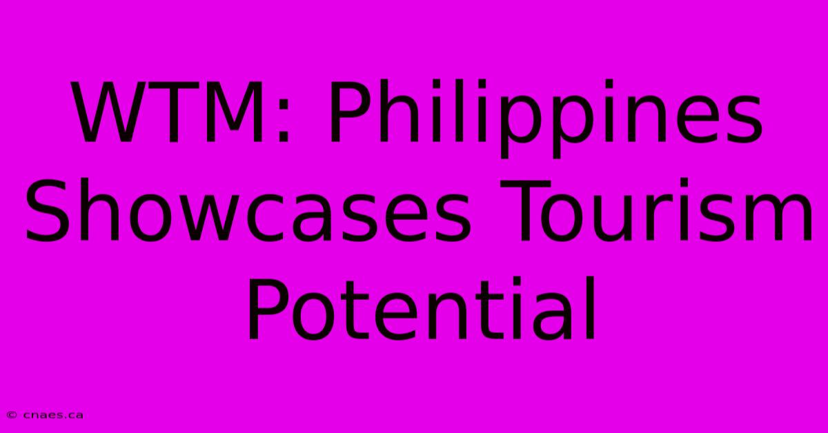 WTM: Philippines Showcases Tourism Potential