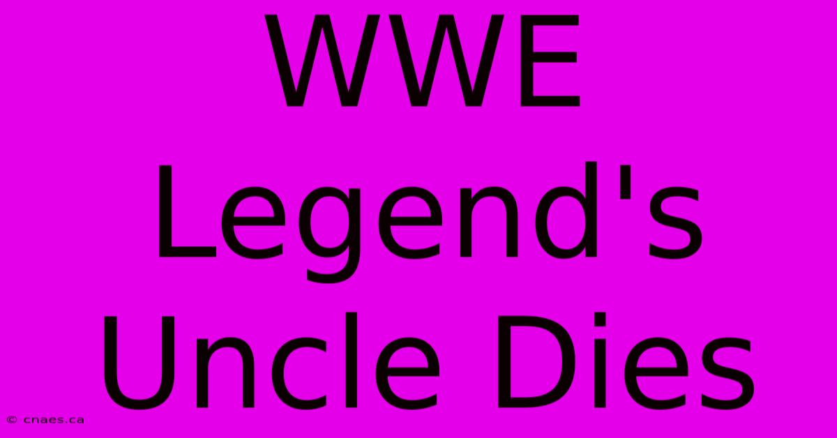 WWE Legend's Uncle Dies