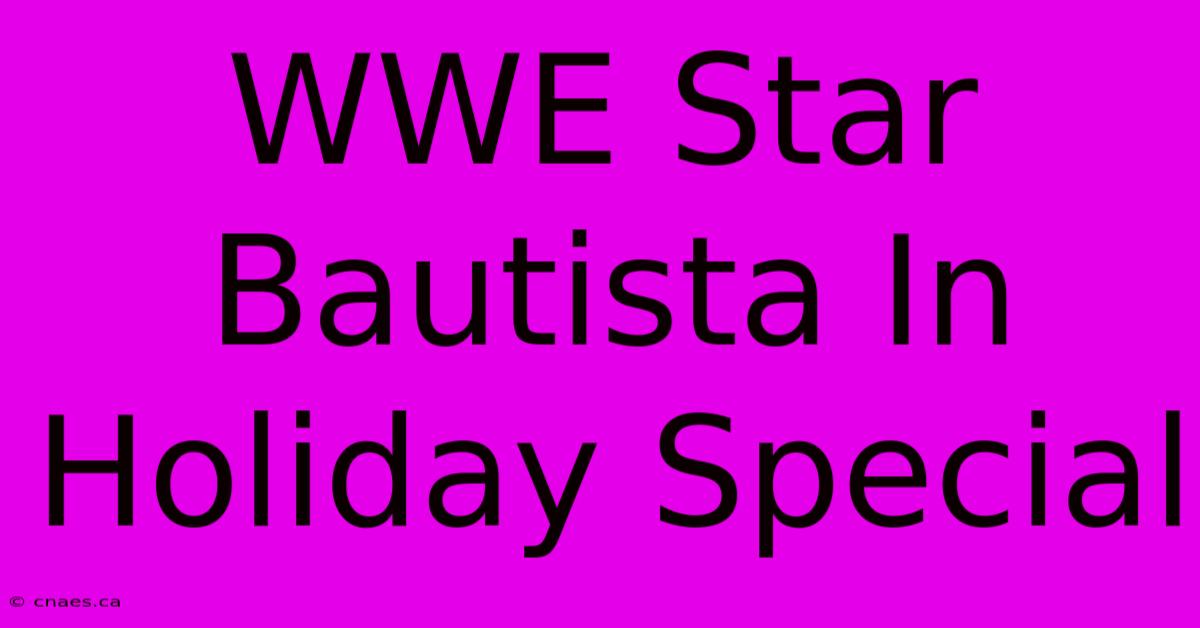 WWE Star Bautista In Holiday Special