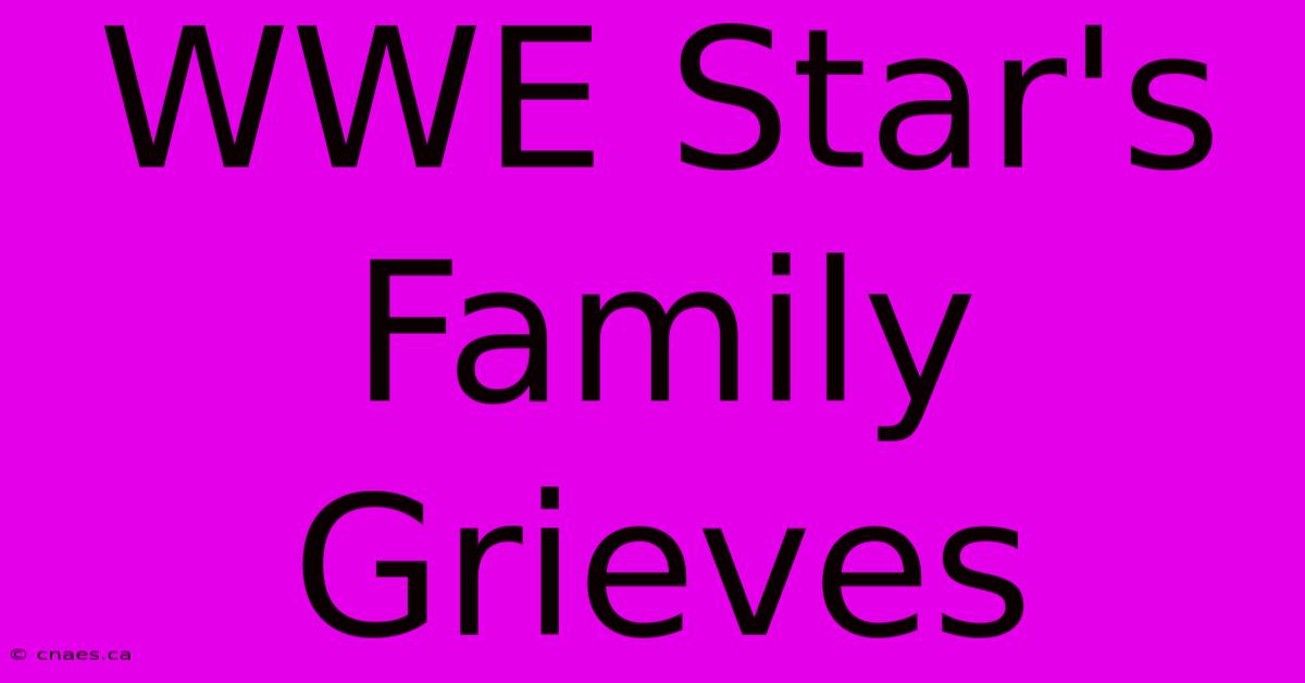 WWE Star's Family Grieves