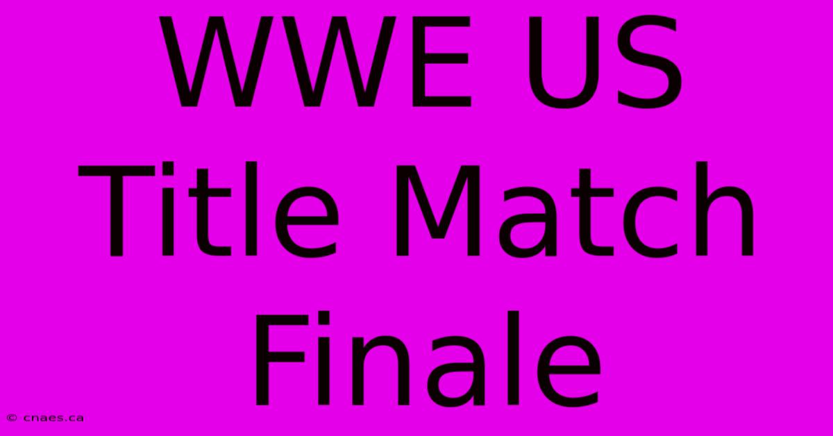 WWE US Title Match Finale