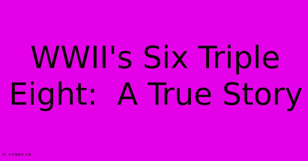 WWII's Six Triple Eight:  A True Story