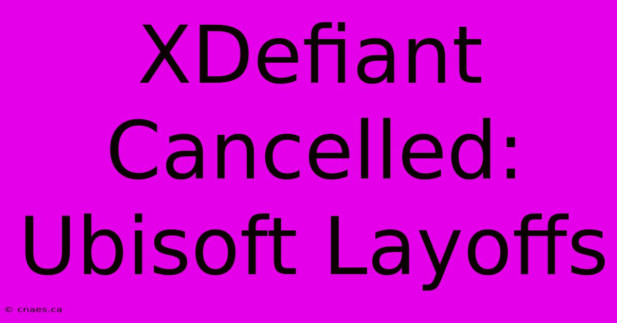 XDefiant Cancelled: Ubisoft Layoffs