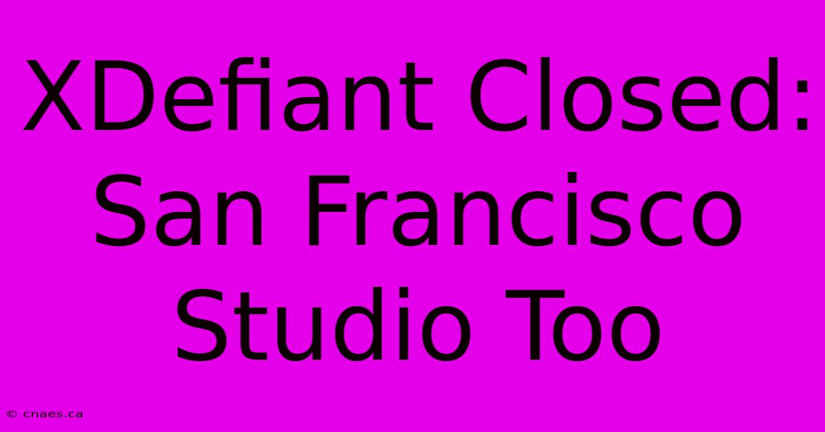 XDefiant Closed: San Francisco Studio Too