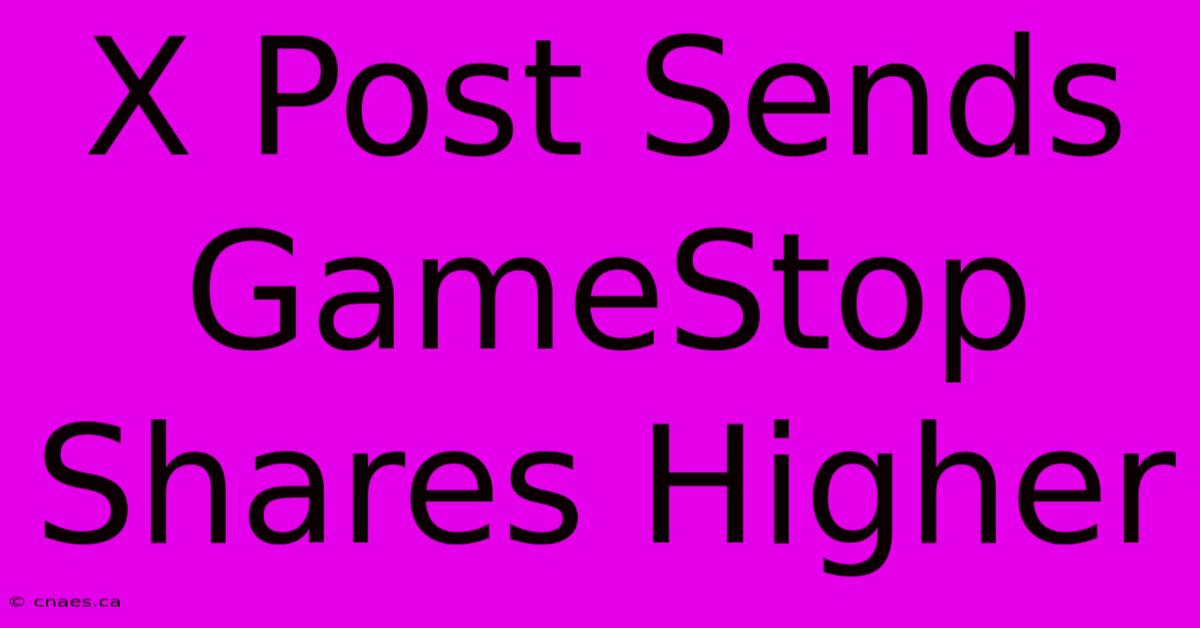 X Post Sends GameStop Shares Higher