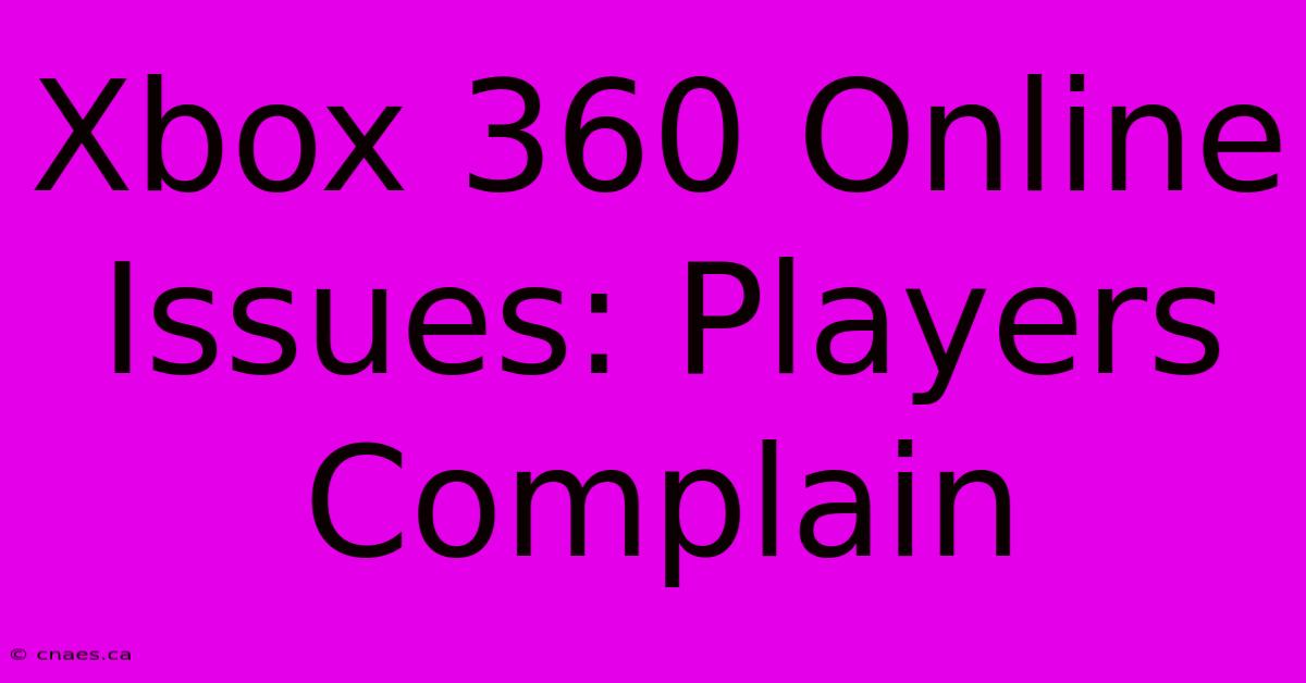 Xbox 360 Online Issues: Players Complain