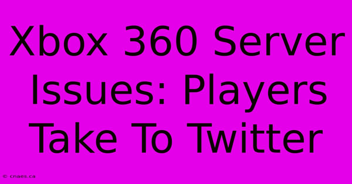 Xbox 360 Server Issues: Players Take To Twitter 