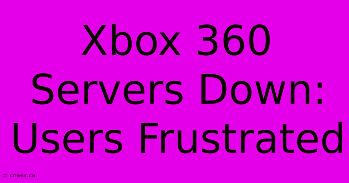 Xbox 360 Servers Down: Users Frustrated