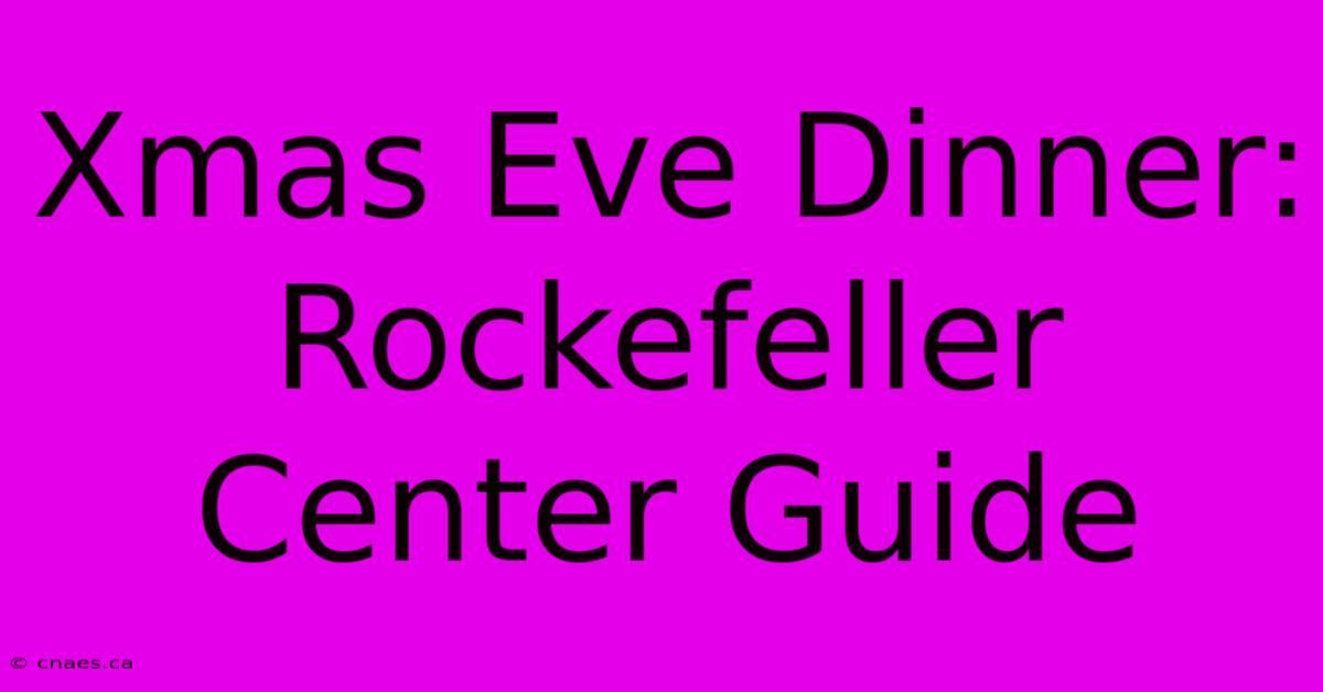 Xmas Eve Dinner: Rockefeller Center Guide