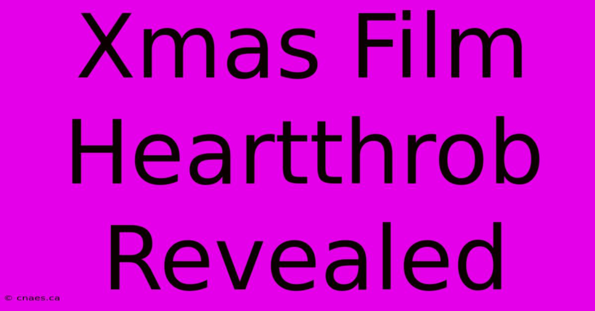 Xmas Film Heartthrob Revealed