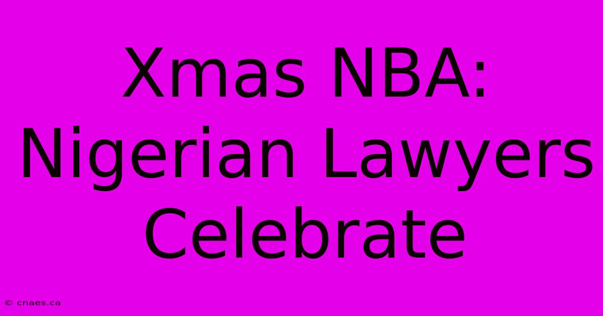 Xmas NBA: Nigerian Lawyers Celebrate