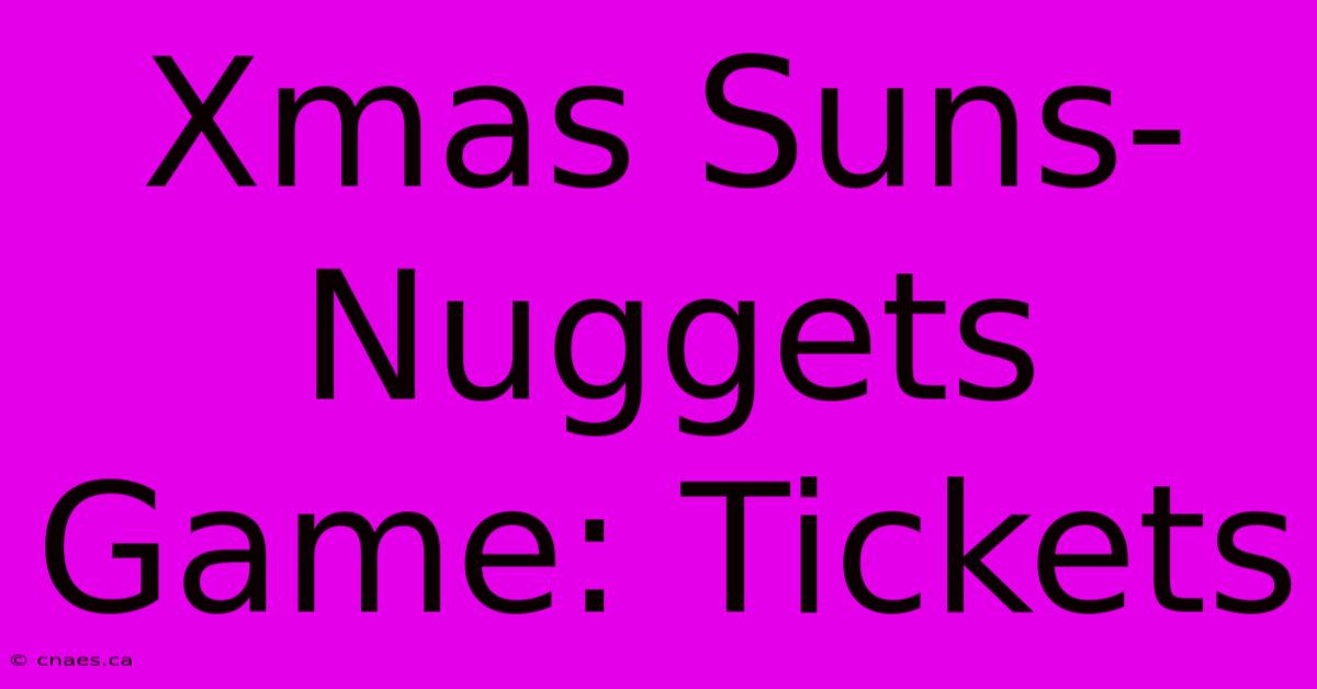 Xmas Suns-Nuggets Game: Tickets