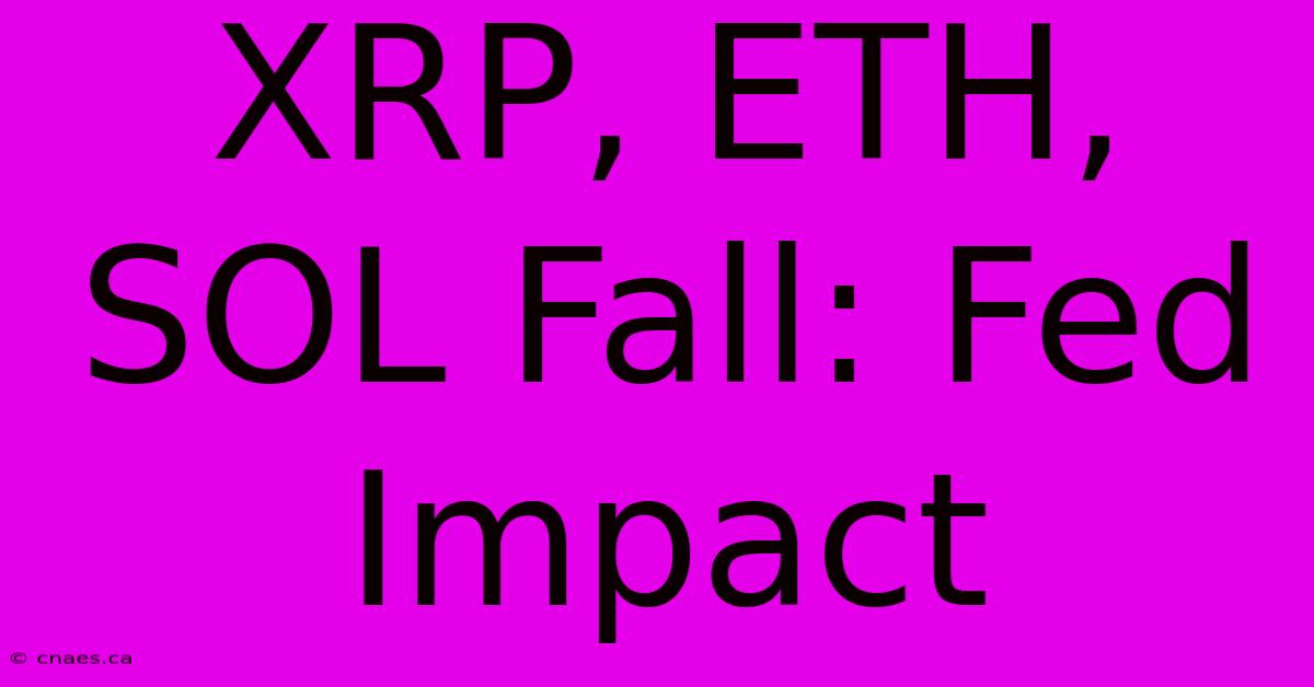 XRP, ETH, SOL Fall: Fed Impact