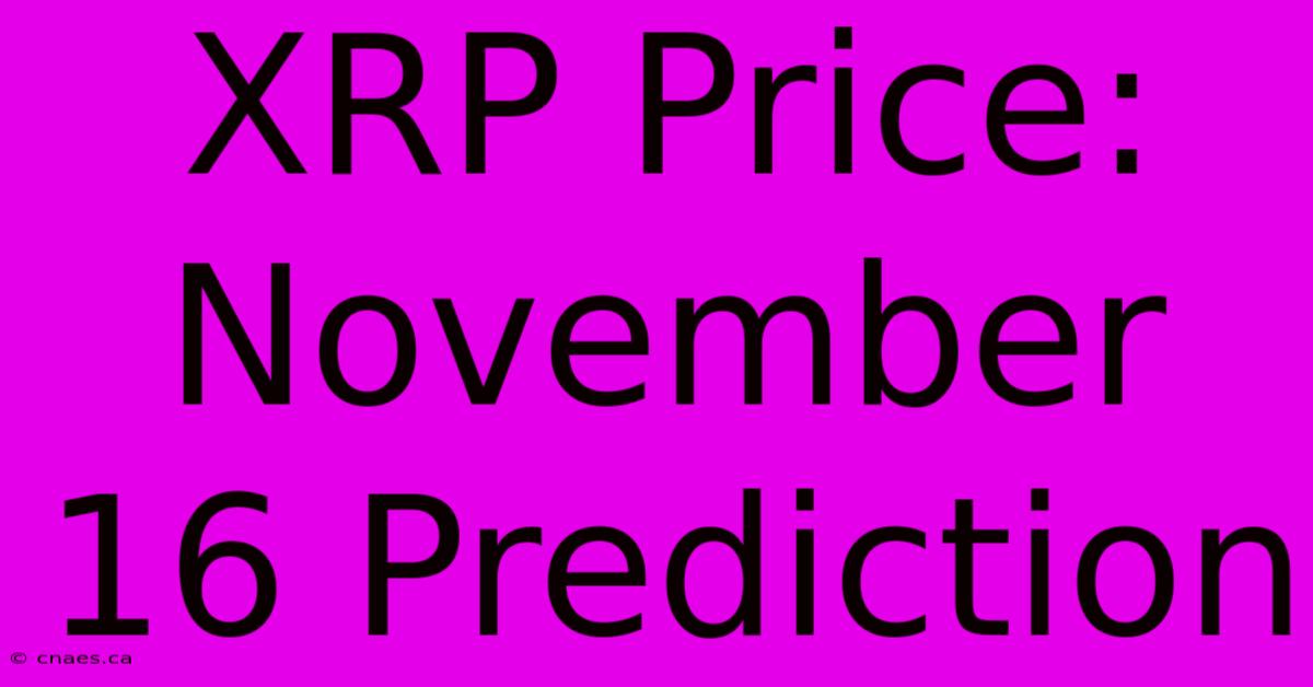 XRP Price: November 16 Prediction