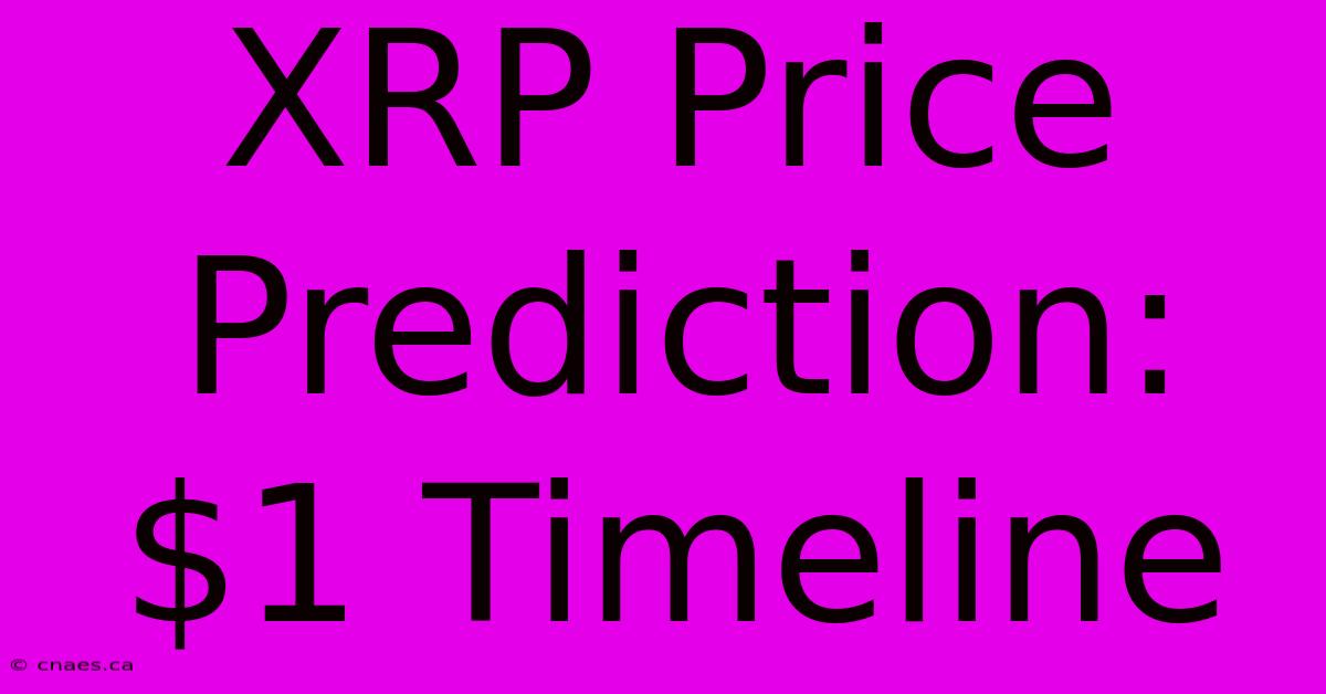 XRP Price Prediction: $1 Timeline 