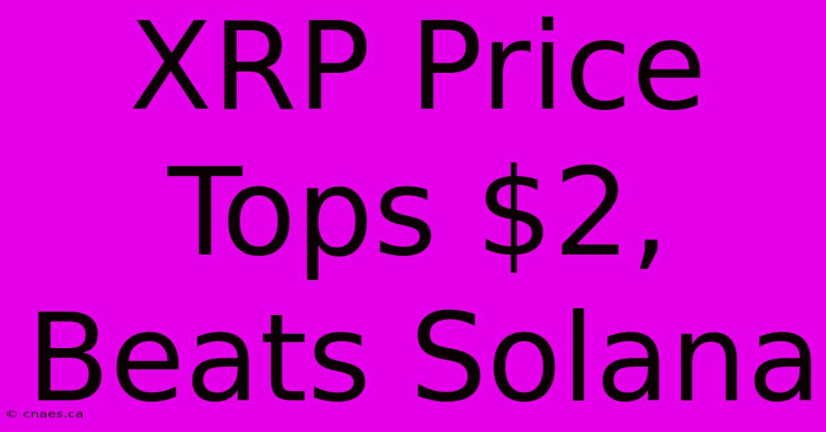 XRP Price Tops $2, Beats Solana