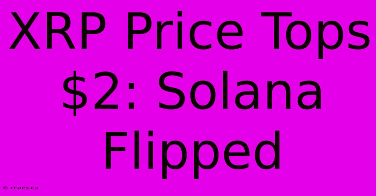 XRP Price Tops $2: Solana Flipped