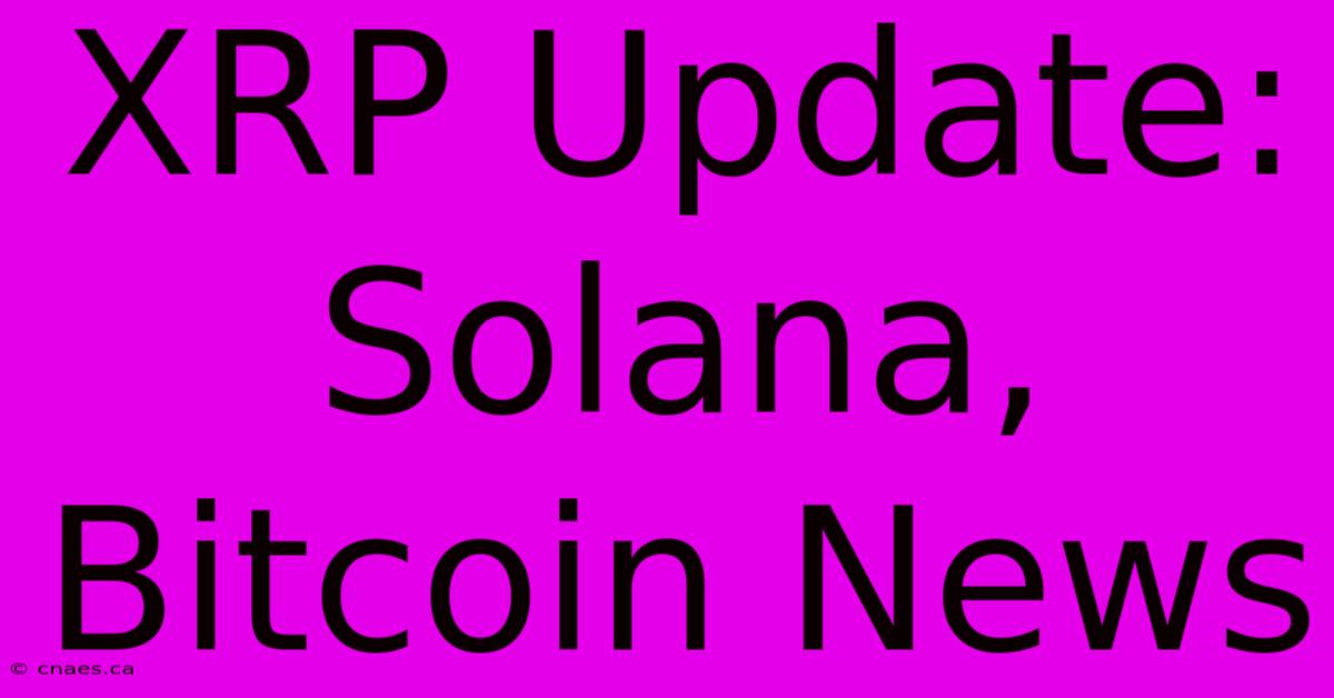 XRP Update: Solana, Bitcoin News