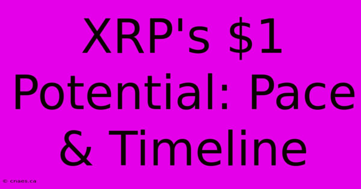 XRP's $1 Potential: Pace & Timeline 