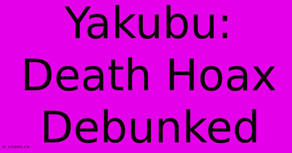 Yakubu:  Death Hoax Debunked