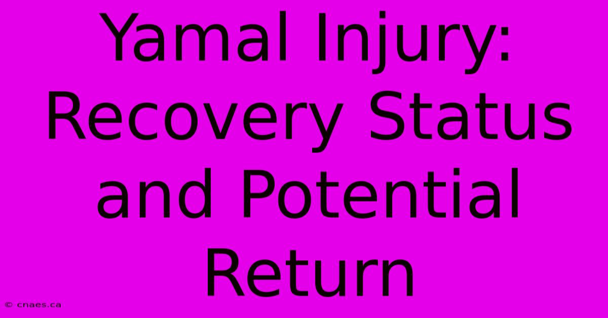 Yamal Injury: Recovery Status And Potential Return