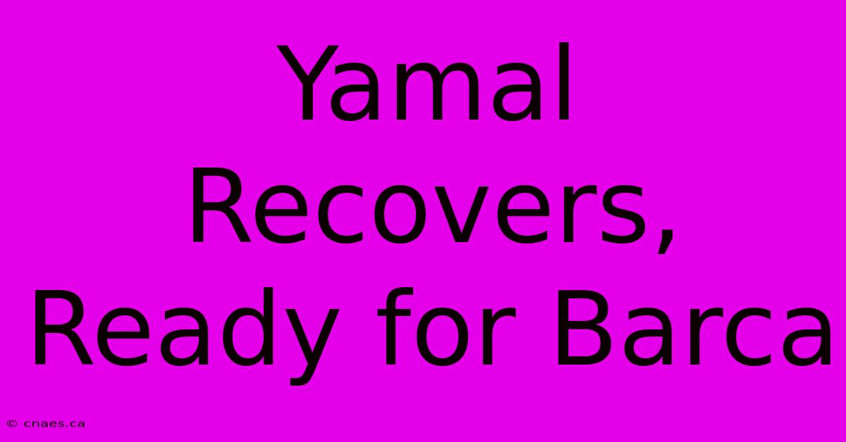 Yamal Recovers, Ready For Barca