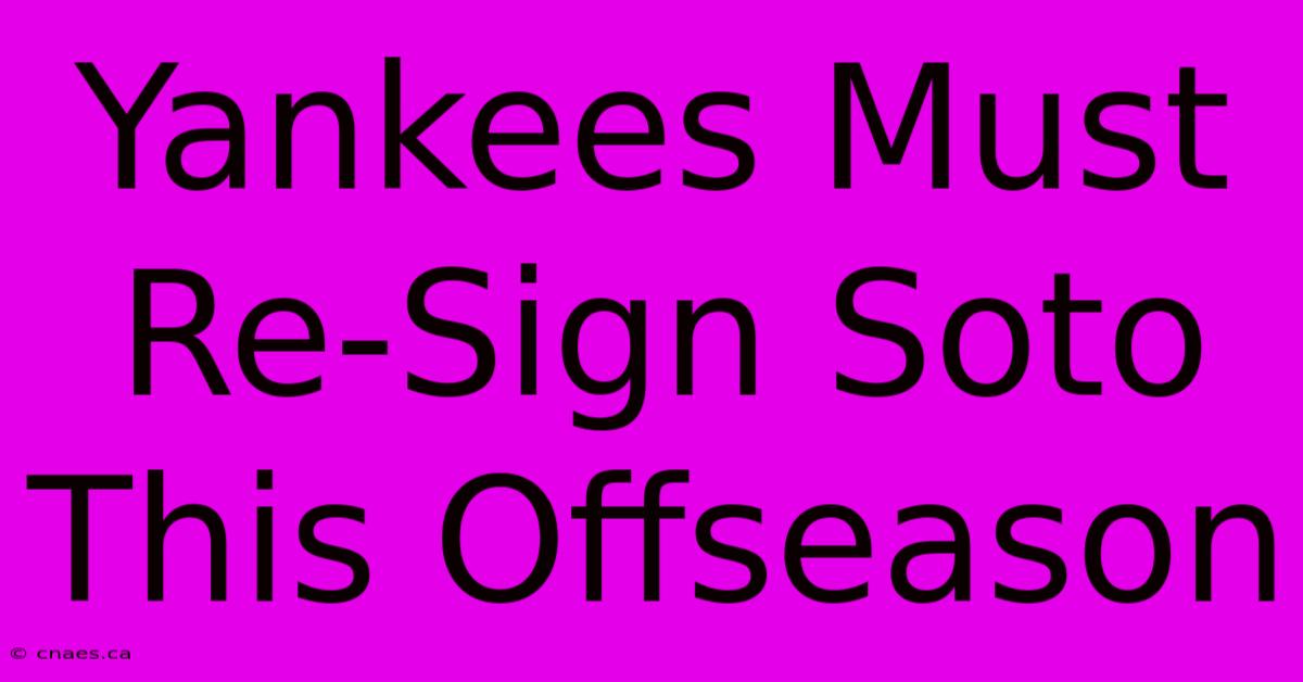 Yankees Must Re-Sign Soto This Offseason