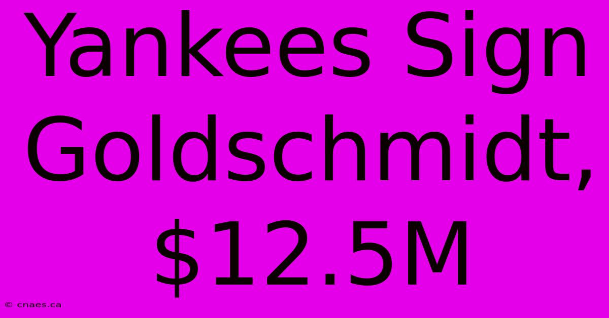 Yankees Sign Goldschmidt, $12.5M