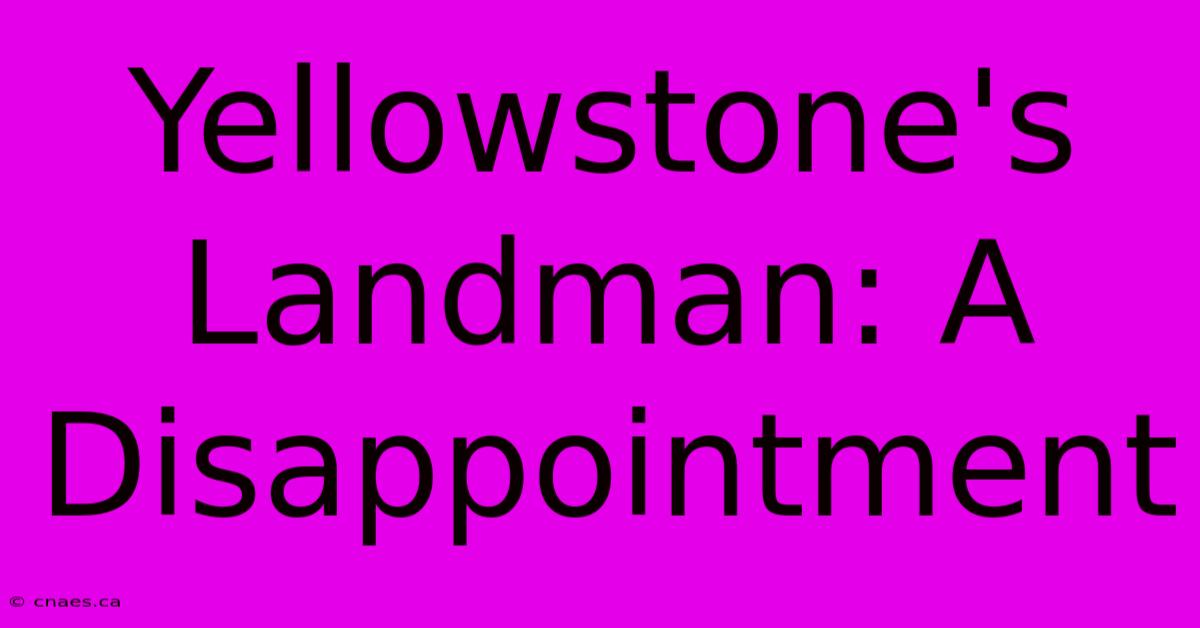 Yellowstone's Landman: A Disappointment