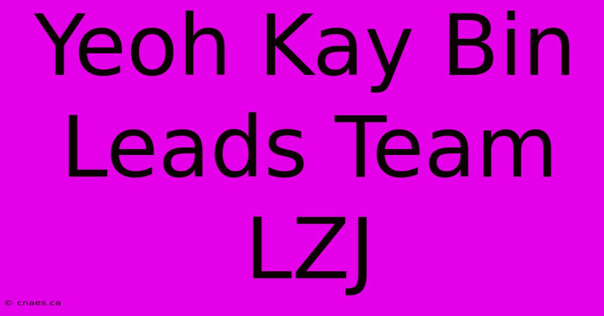 Yeoh Kay Bin Leads Team LZJ